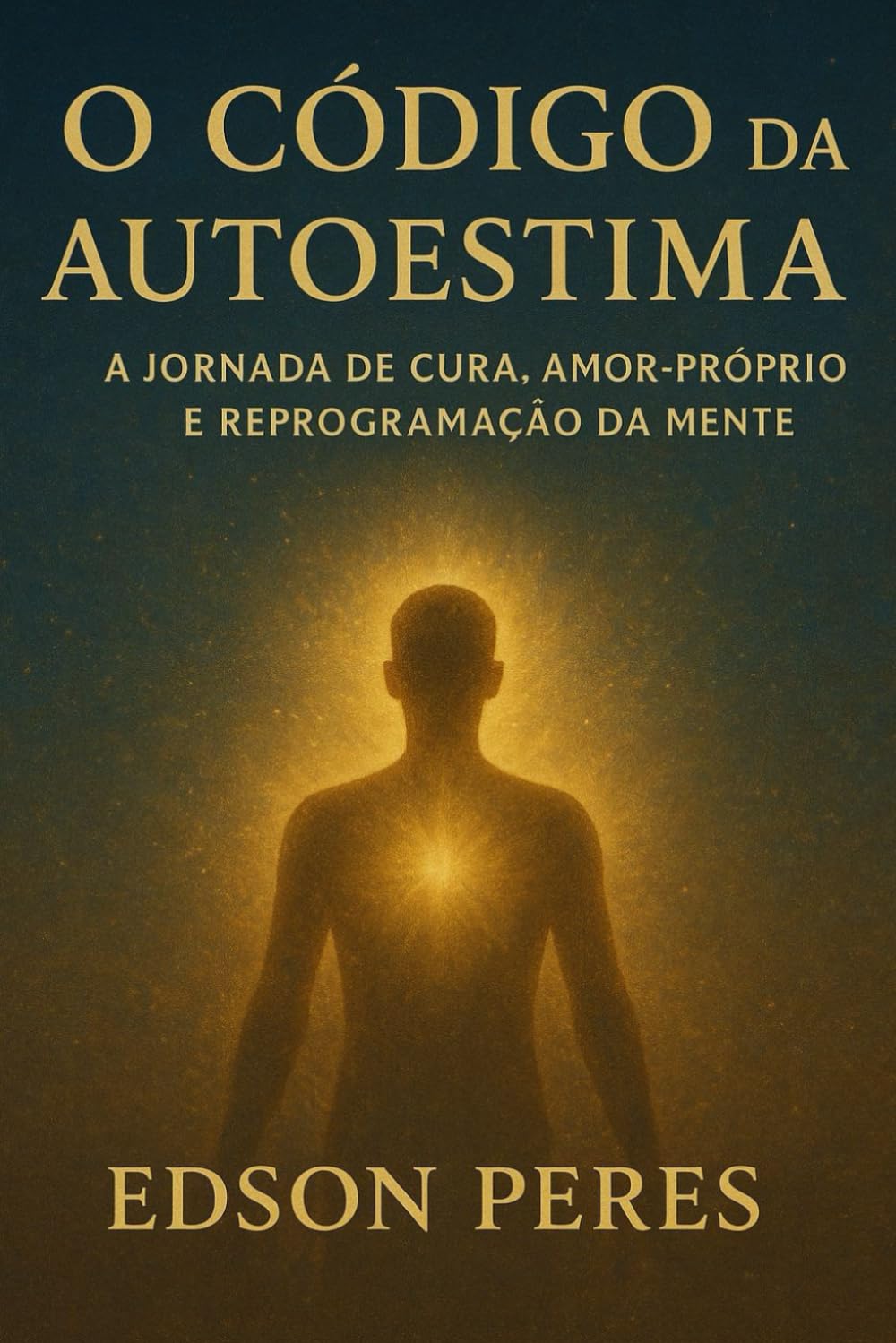 O Código da Autoestima: A Jornada de Cura, Amor-Próprio e Reprogramação da Mente