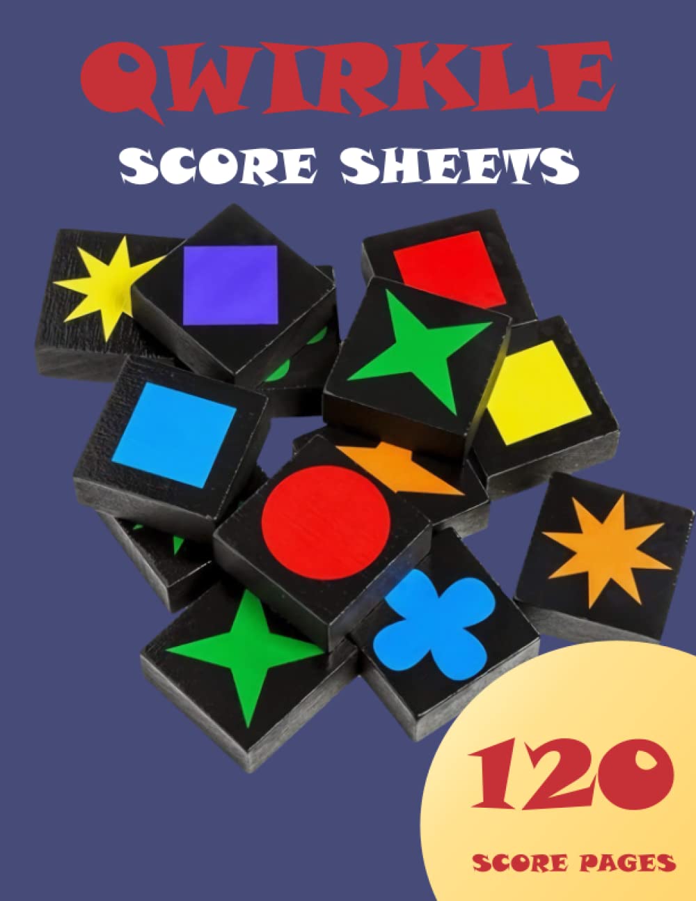Qwirkle Game Record Keeper Book : 120 Pages With 8.5 X 11 Inch (Qwirkle Score Sheets): Qwirkle Game Record Keeper Book