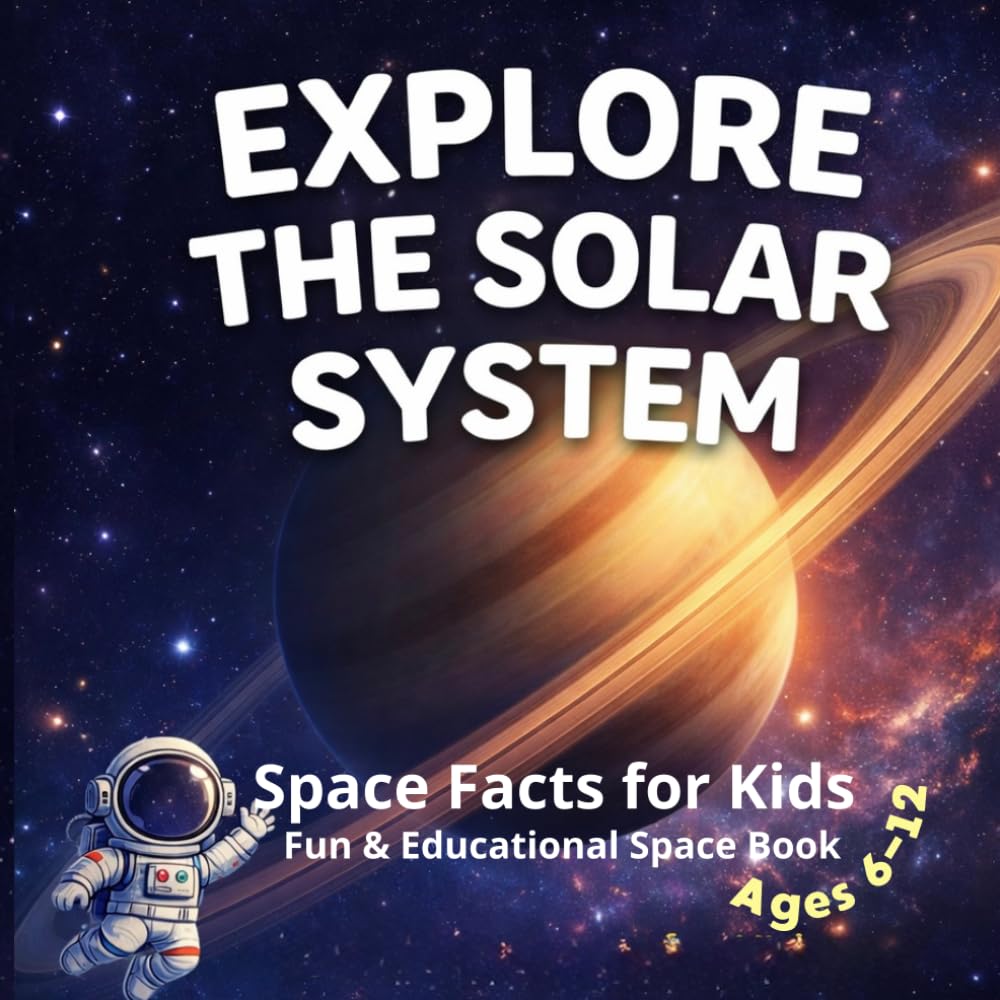 Explore the Solar System: Amazing Planets, Space Secrets & Fun Activities for Kids