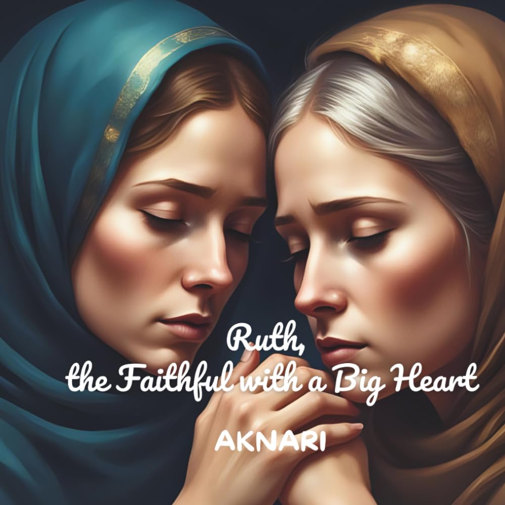 Ruth: The Faithful with a Big Heart | Bible Story for Kids Ages 3-7 (Religious Book for Kids Ages 3–8)