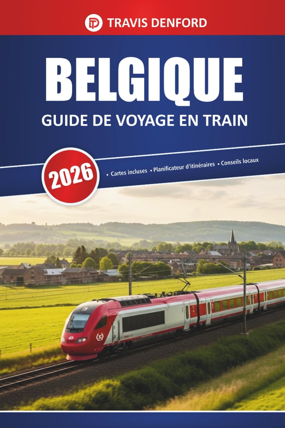 Belgique Guide De Voyage En Train 2026: Explorer les itinéraires ferroviaires, les points forts de la ville, les cartes et les conseils pratiques
