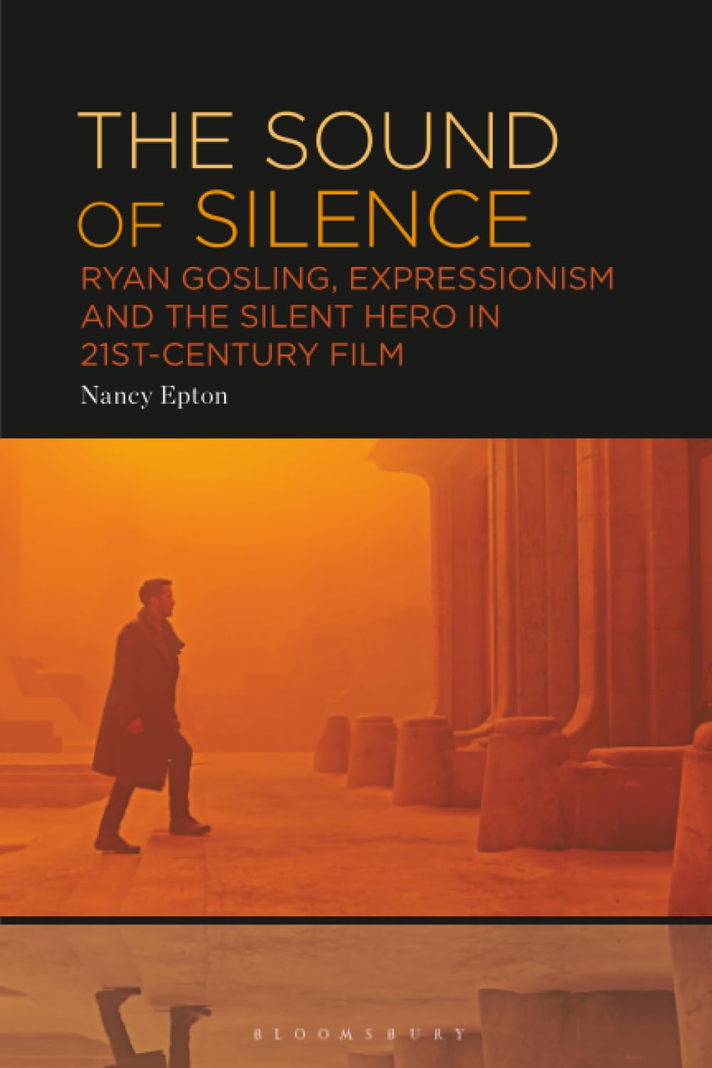 Sound of Silence, The: Ryan Gosling, Expressionism and the Silent Hero in 21st-Century Film