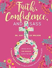 "Faith, Confidence, and Sass: A Teenage Girl's Guide to Self-Esteem with Christian Values: Grace with a Few Giggles Along the Way”