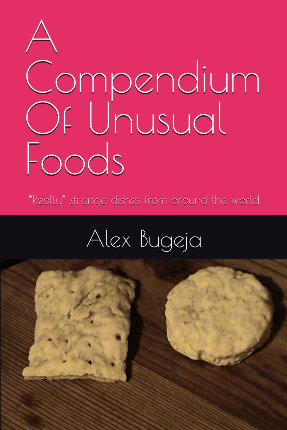 A Compendium Of Unusual Foods: *Really* strange dishes from around the world