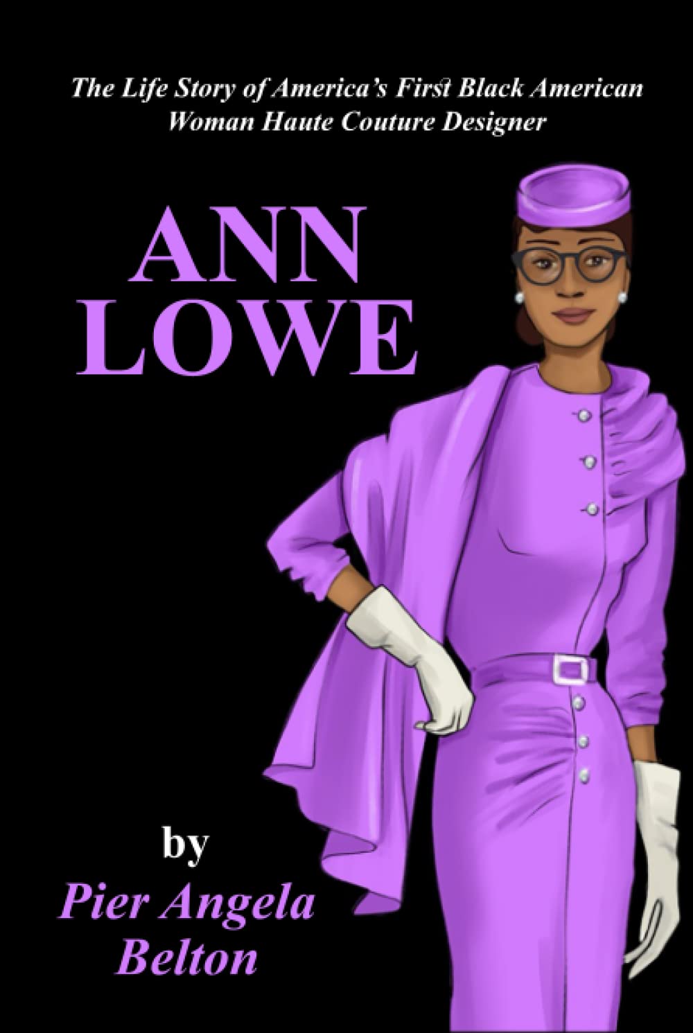 The Life Story of Ann Lowe: America’s First Black Woman Haute Couture Designer: The Story of the First Black Woman Fashion Designer