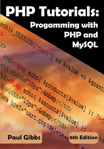 PHP Tutorials: Programming with PHP and MySQL: Learn PHP 7 / 8 with MySQL for Web Programming: Learn PHP 7 / 8 with MySQL databases for web Programming
