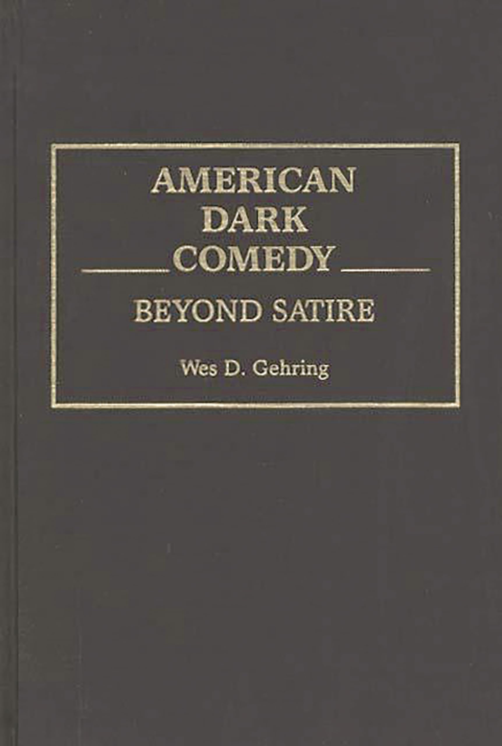 American Dark Comedy Beyond Satire essai critique culture américaine