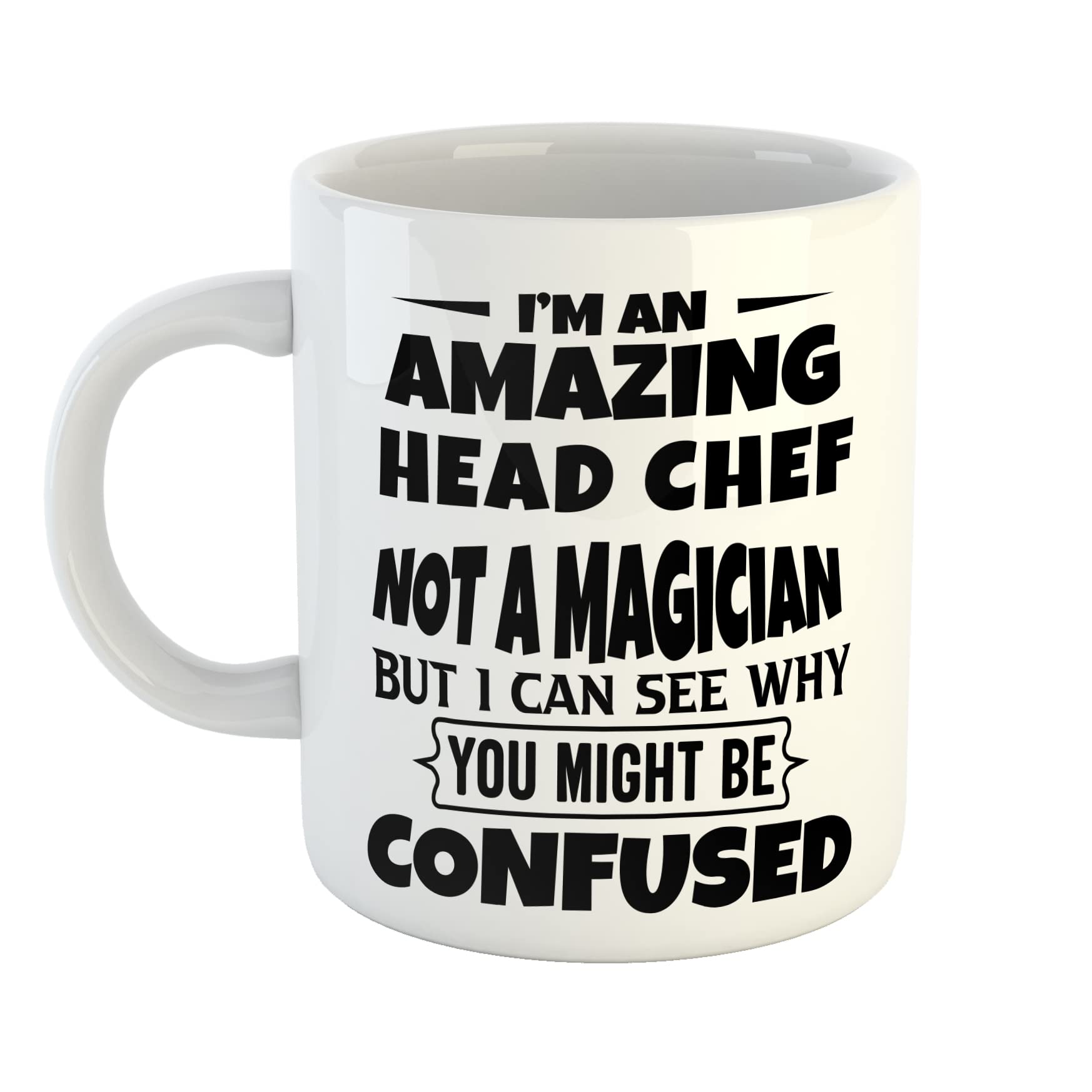 Just The Shirt I'm an Amazing Head Chef Not a Magaician But I can See Why You Might Be Confused White Ceramic Hand Printed Mug