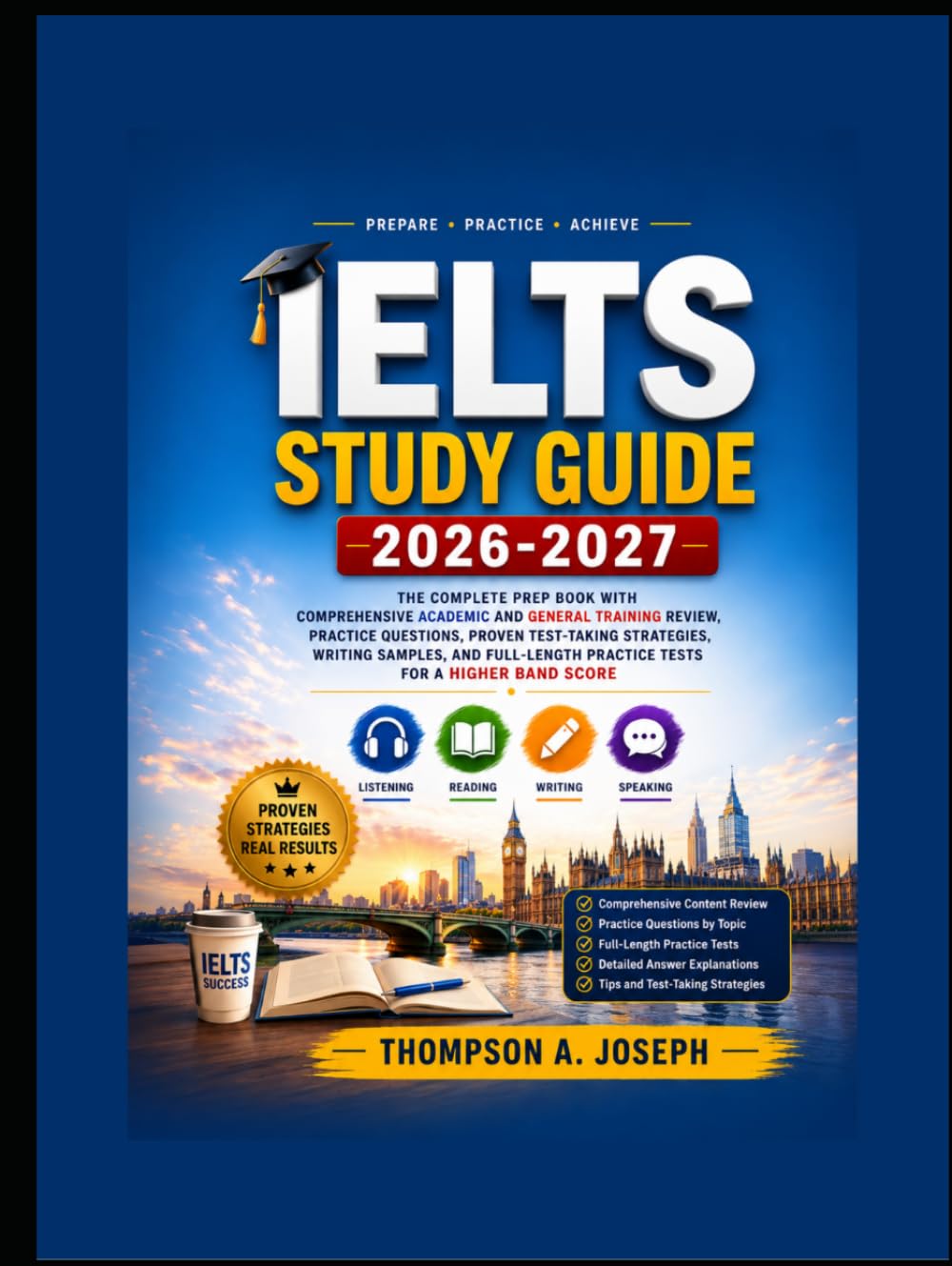 IELTS STUDY GUIDE 2026-2027: COMPLETE PREP BOOK WITH COMPREHENSIVE ACADEMIC AND GENERAL TRAINING REVIEW, PRACTICE QUESTIONS, PROVEN TEST-TAKING STRATEGIES, WRITING SAMPLES, AND FULL-LENGTH PRACTIC