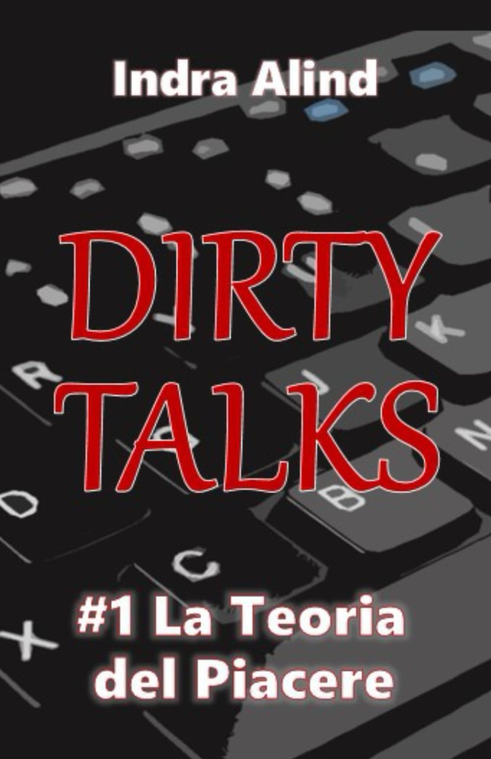Dirty Talks #1 la Teoria del Piacere(Romanzo Erotico Spicy erotismo linguaggio esplicito pseudonimi tensione sessuale nemici e amanti): Rivali letterari devono scrivere un Romanzo Erotico insieme