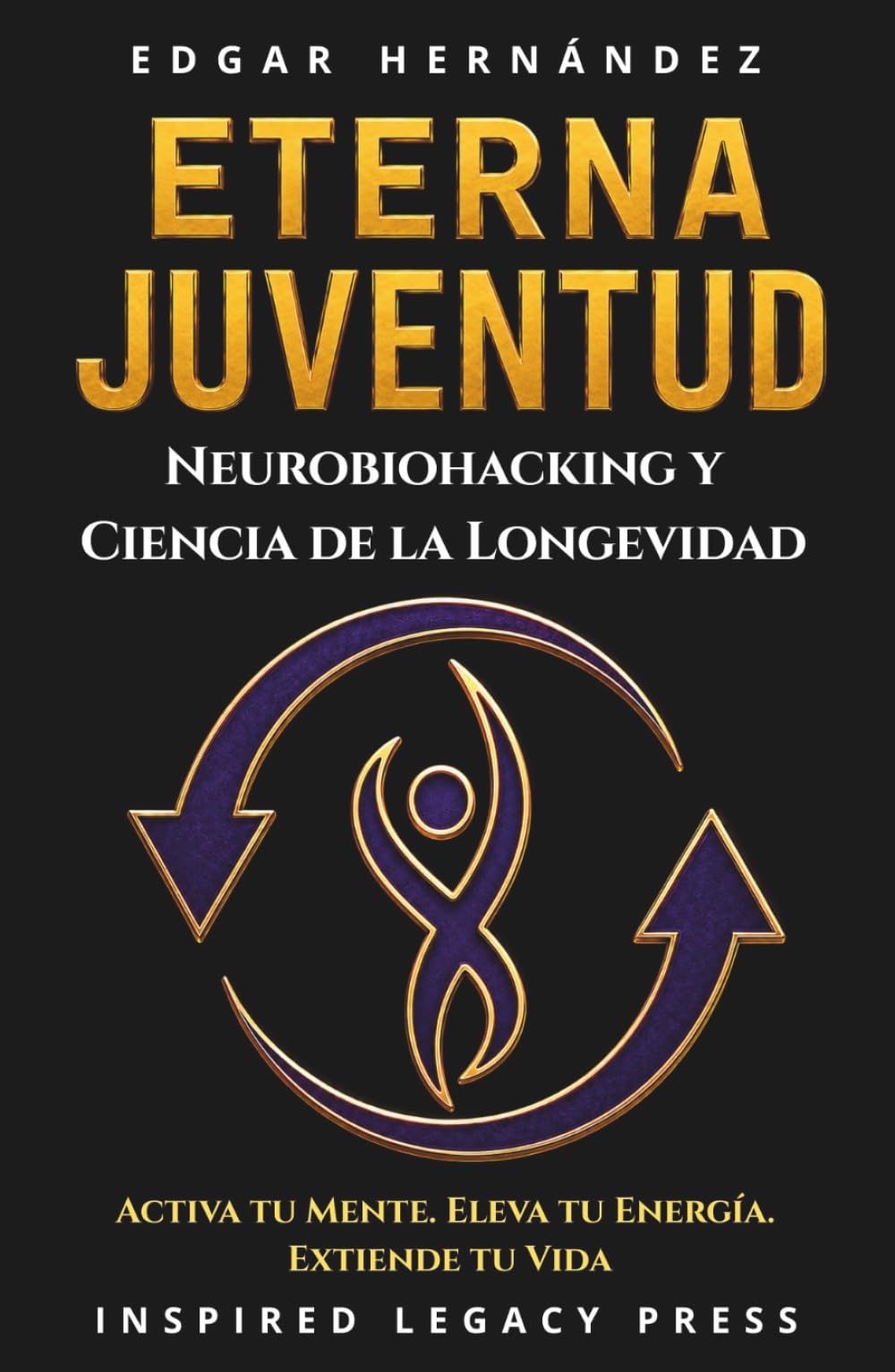 ETERNA JUVENTUD: Neurobiohacking y Ciencia de la Longevidad para Reprogramar tu Biología, Activar tu Mente, Elevar tu Energía y Extender tu Vida. (Inspired Cuerpo)