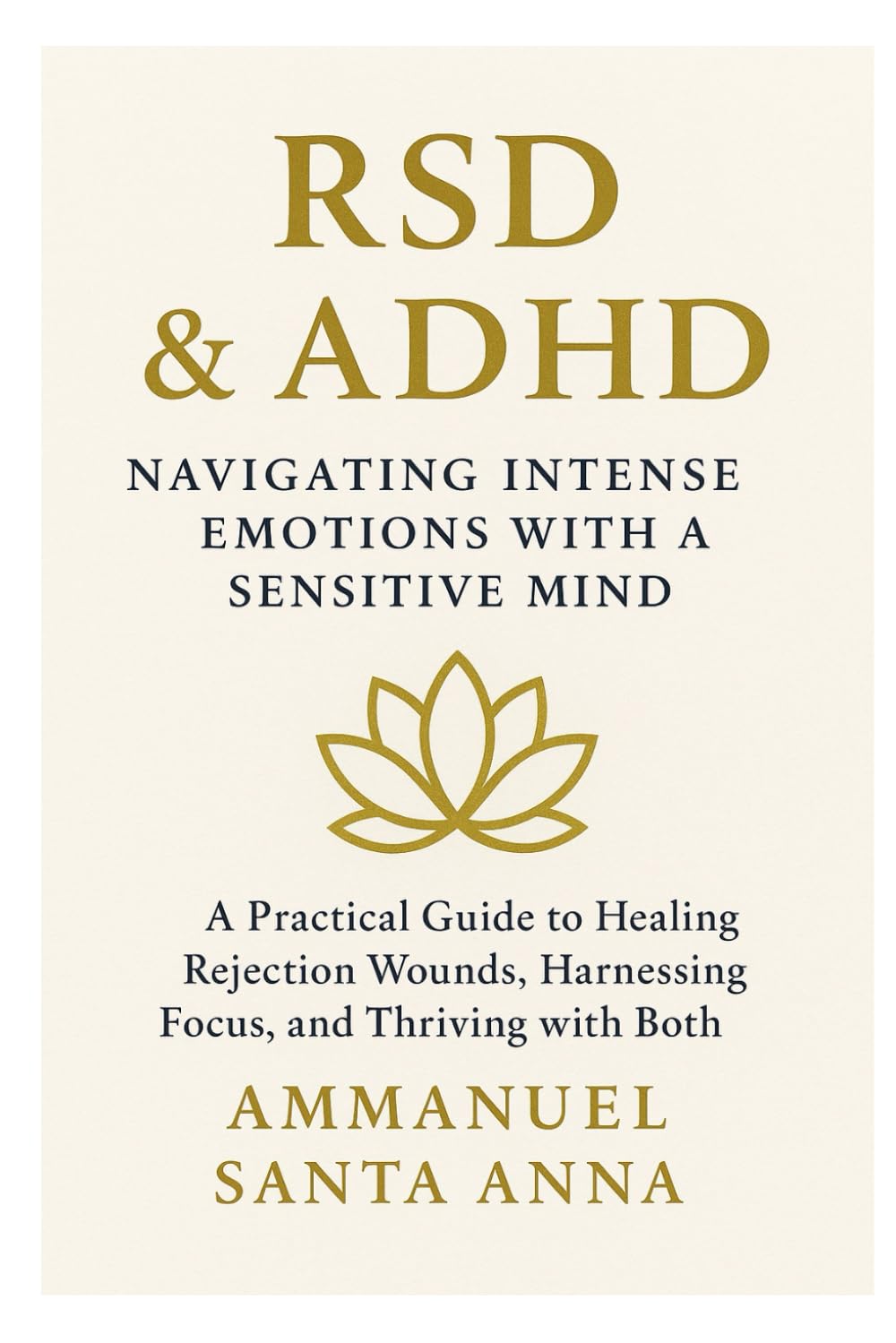 RSD & ADHD: Navigating Intense Emotions With a Sensitive Mind: A practical guide to healing from rejection wounds, harnessing focus and thriving with ... Sensitive Dysphoria Transformational Series)