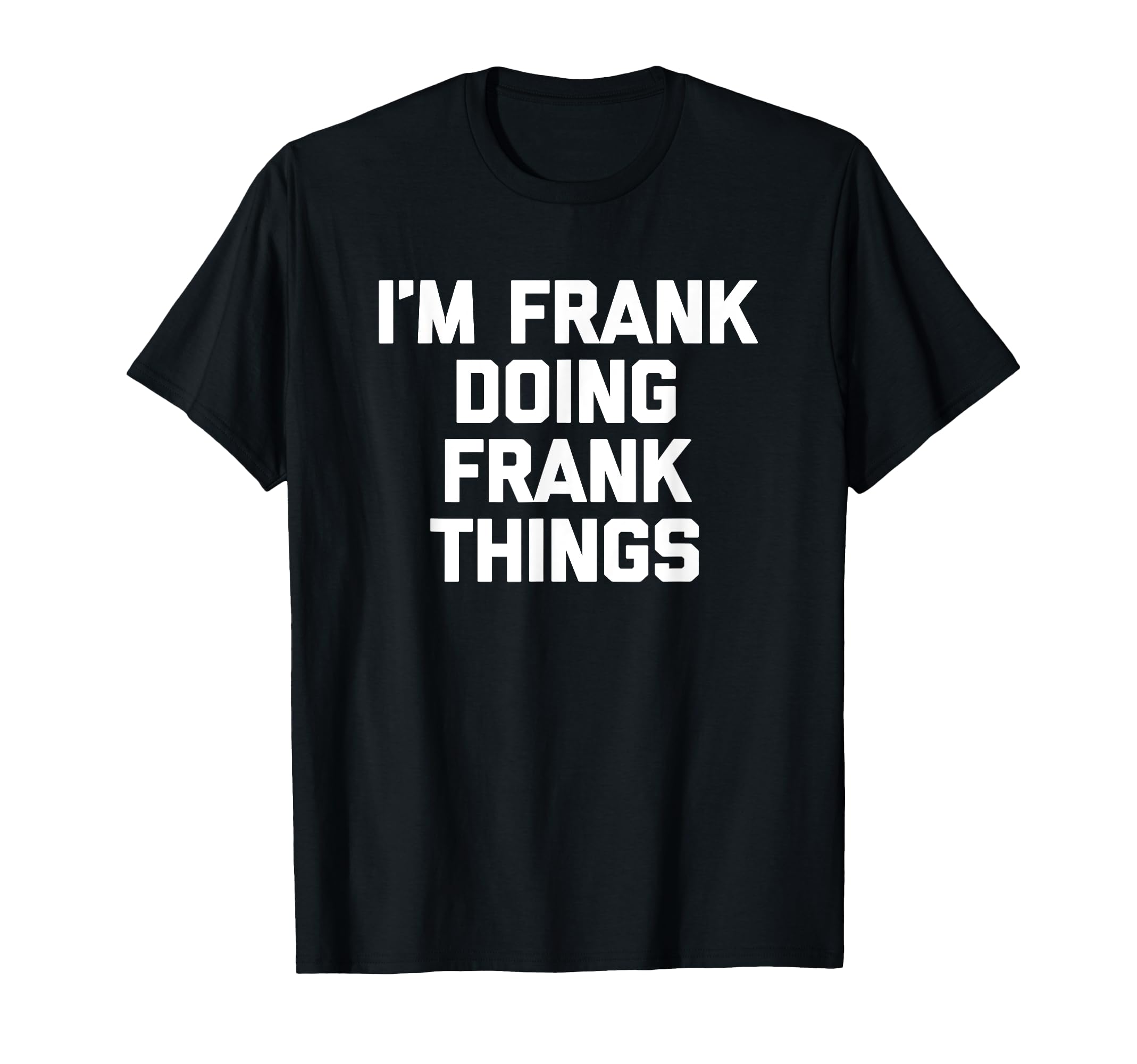 I'm Frank Doing Frank Things T-Shirt funny saying cool Frank T-Shirt
