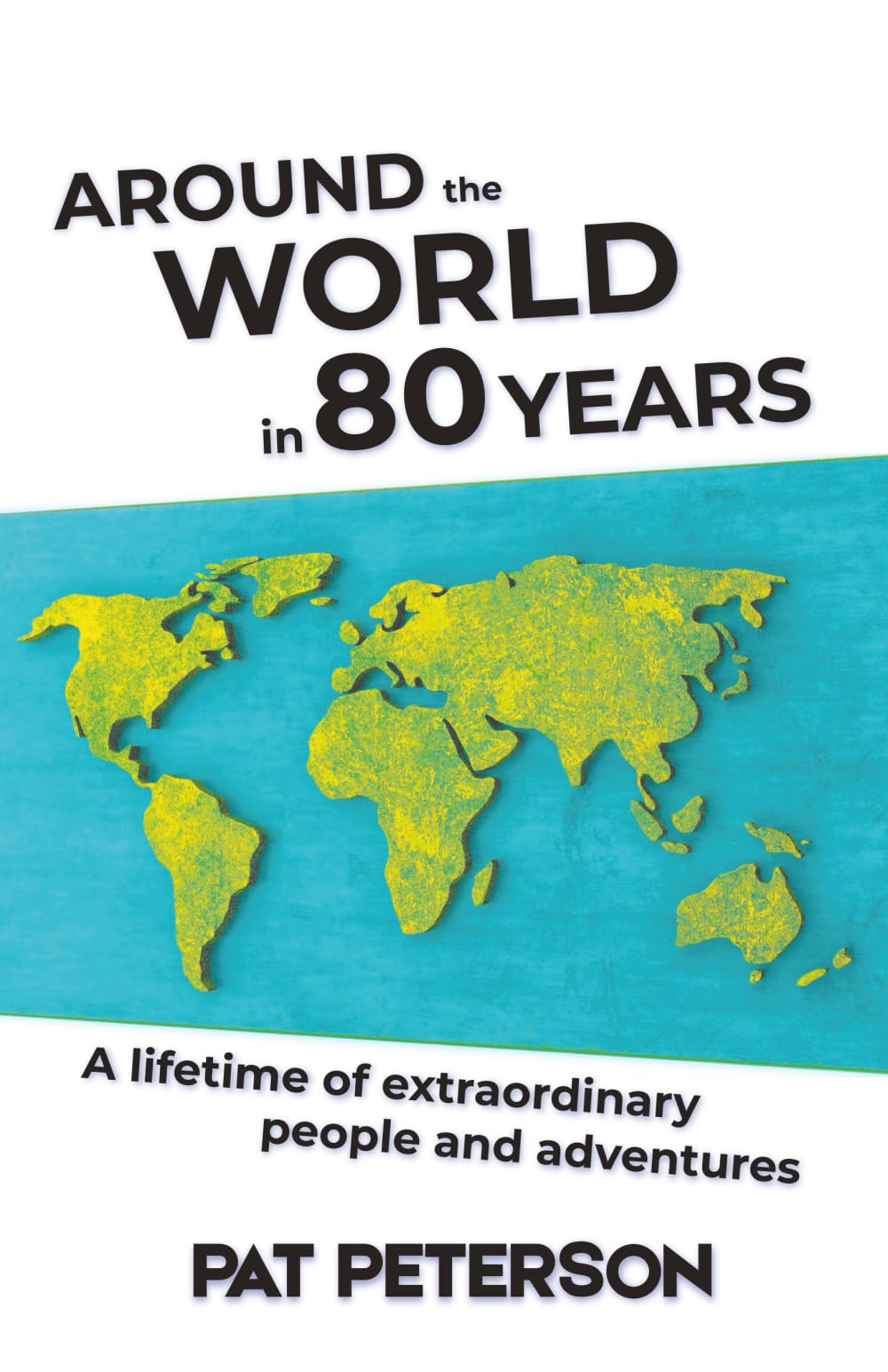 Around the World in 80 Years: A lifetime of extraordinary people and adventures