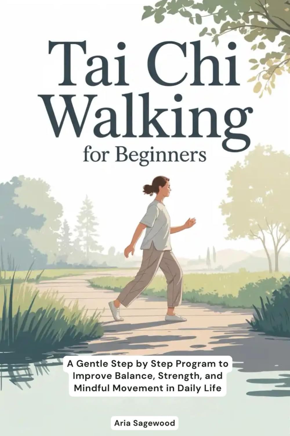 Tai Chi Walking for Beginners: A Gentle Step by Step Program to Improve Balance, Strength, and Mindful Movement in Daily Life