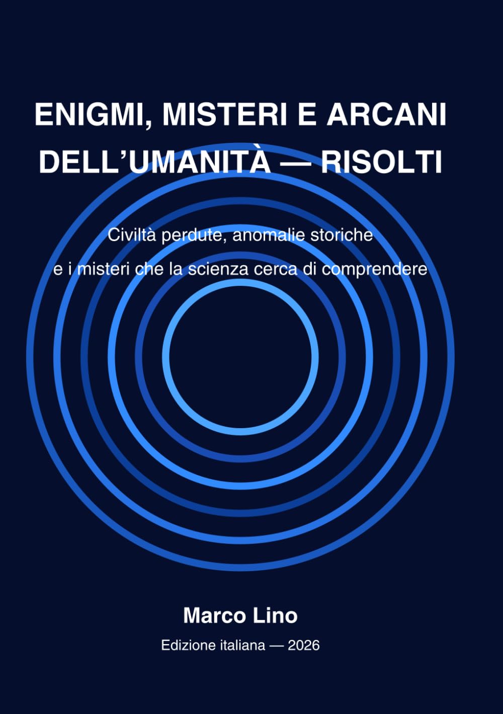ENIGMI, MISTERI E ARCANI DELL´UMANITÁ – RESOLT: Civilitá perdute, anomalie storiche e i misteri che la scienza cerca di comprendere