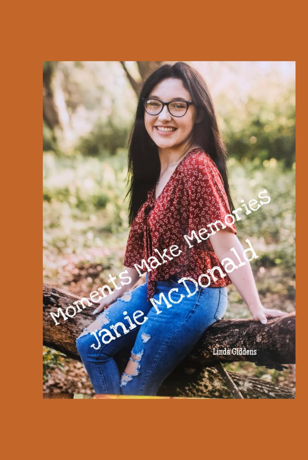 Moments Make Memories - Janie McDonald