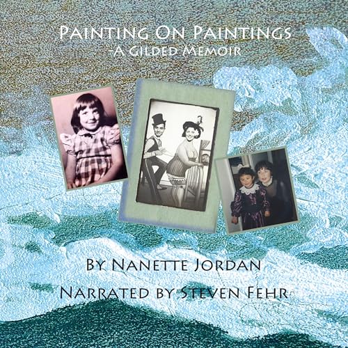 Audiobook: Painting on Paintings: A Gilded Memoir, Revised Edition by Nanette Jordan episode artwork