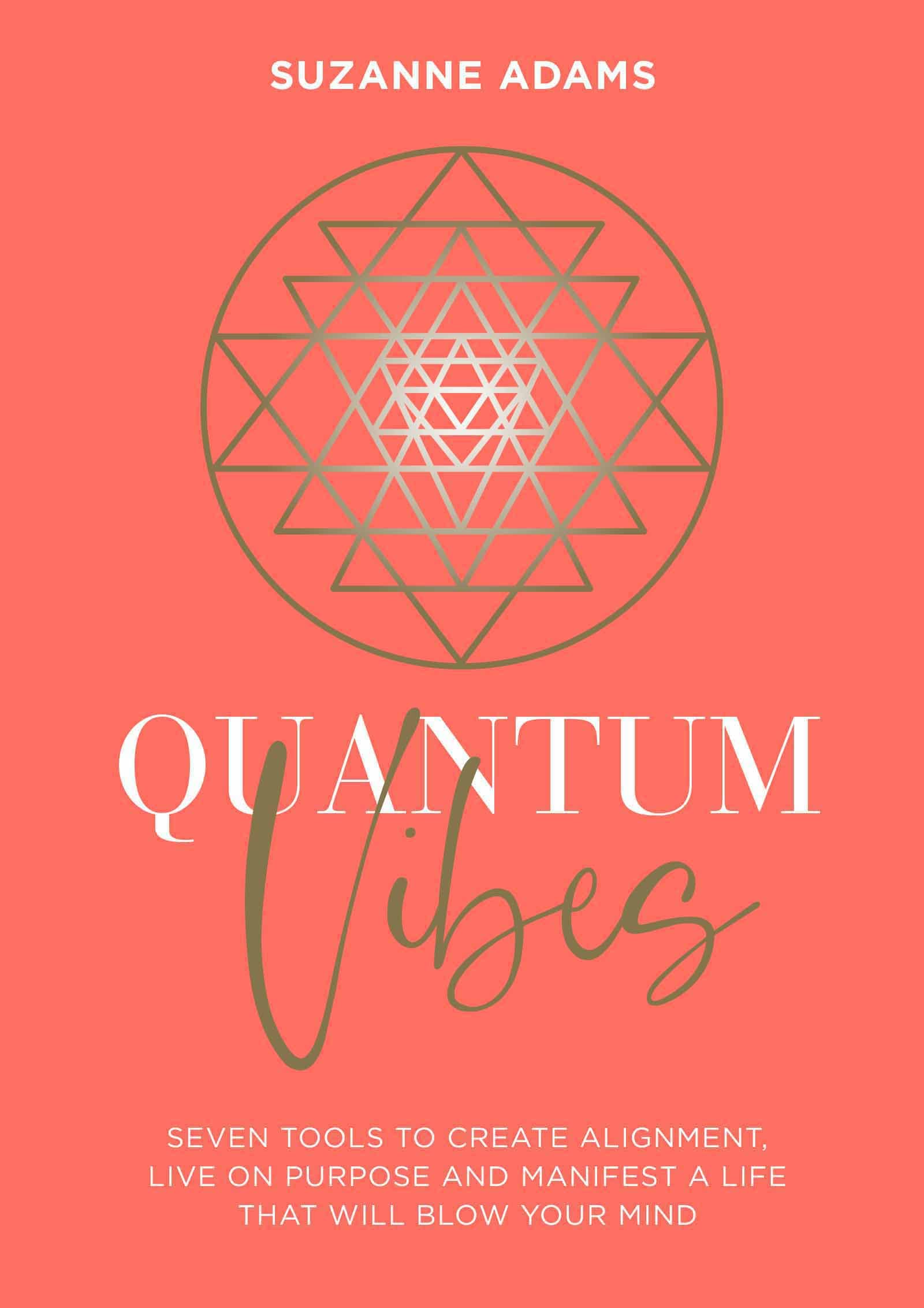 Quantum Vibes: 7 Tools to Raise Your Energy, Harness Your Power and Manifest a Life that Will Blow Your Mind