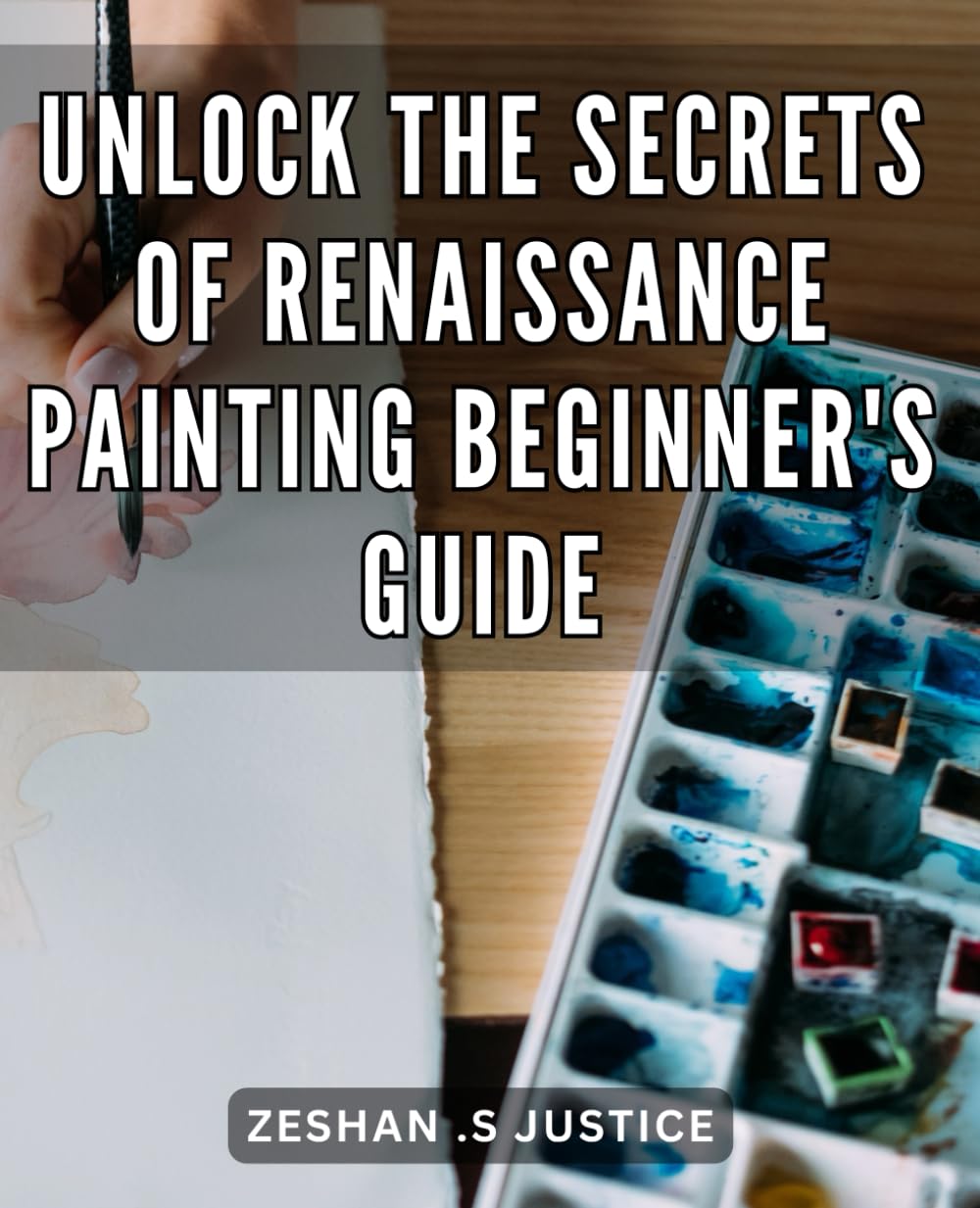 Unlock the Secrets of Renaissance Painting: Beginner's Guide: Discover the Enigmatic World of Renaissance Painting: A Comprehensive Beginner's Handbook
