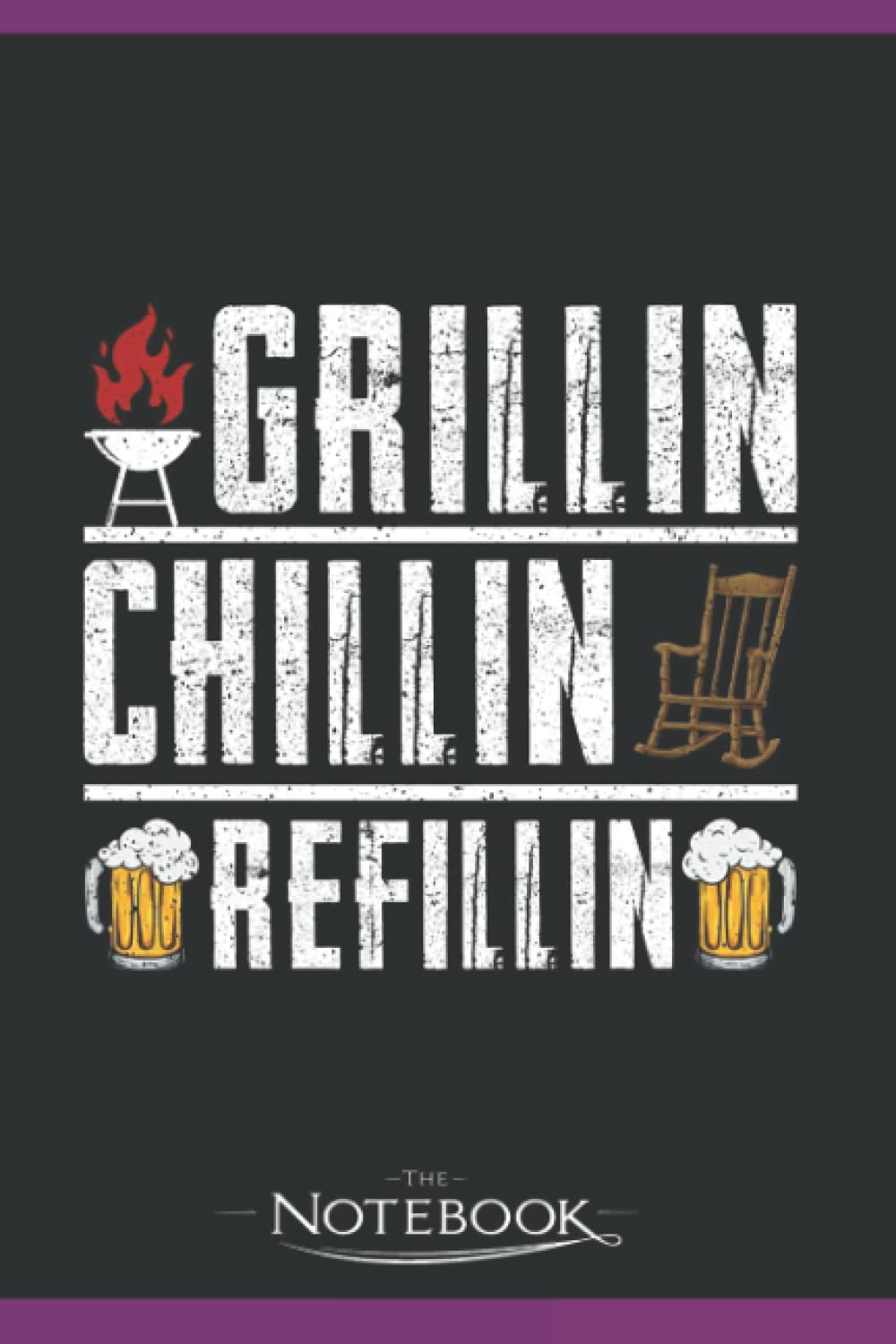 Grillin Chillin Refillin Notebook: Perfect as a Gift for all ages 120 Lined Pages 6 x 9 Inch| Lined College Ruled Paper, Planner, Notes