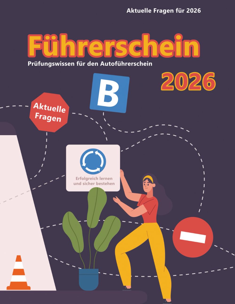 Dein Führerschein 2026 - Klasse B: Prüfungsfragen 2026 - Erfolgreich lernen und die Theorieprüfung sicher bestehen