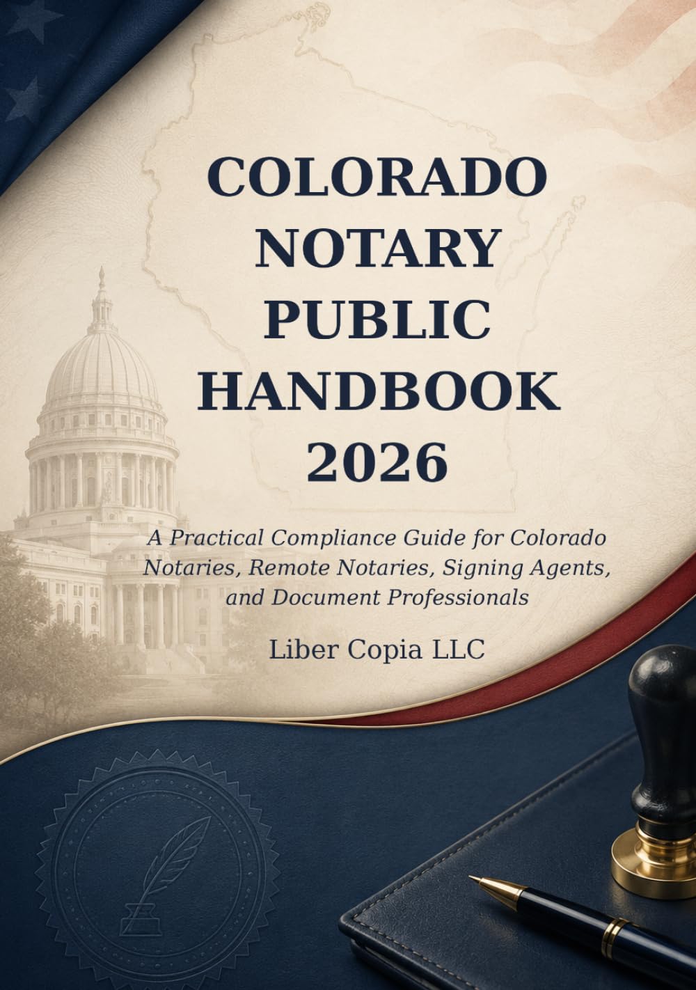 Colorado Notary Public Handbook 2026: A Practical Compliance Guide for Colorado Notaries, Remote Notaries, Signing Agents, and Document Professionals