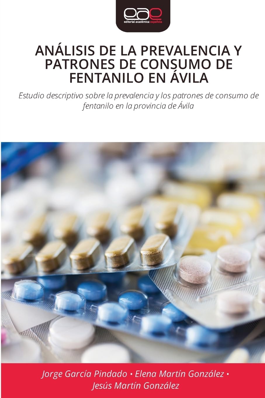 Análisis de la Prevalencia Y Patrones de Consumo de Fentanilo En Ávila: Estudio descriptivo sobre la prevalencia y los patrones de consumo de fentanilo en la provincia de Ávila