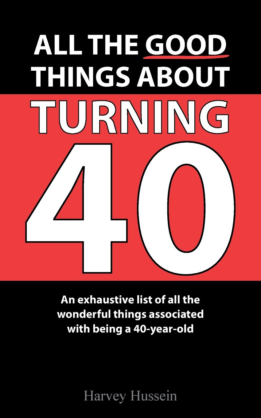 Blank Novelty Book - All The Good Things About Turning 40: The Pages Are Blank, But the Humor is Priceless