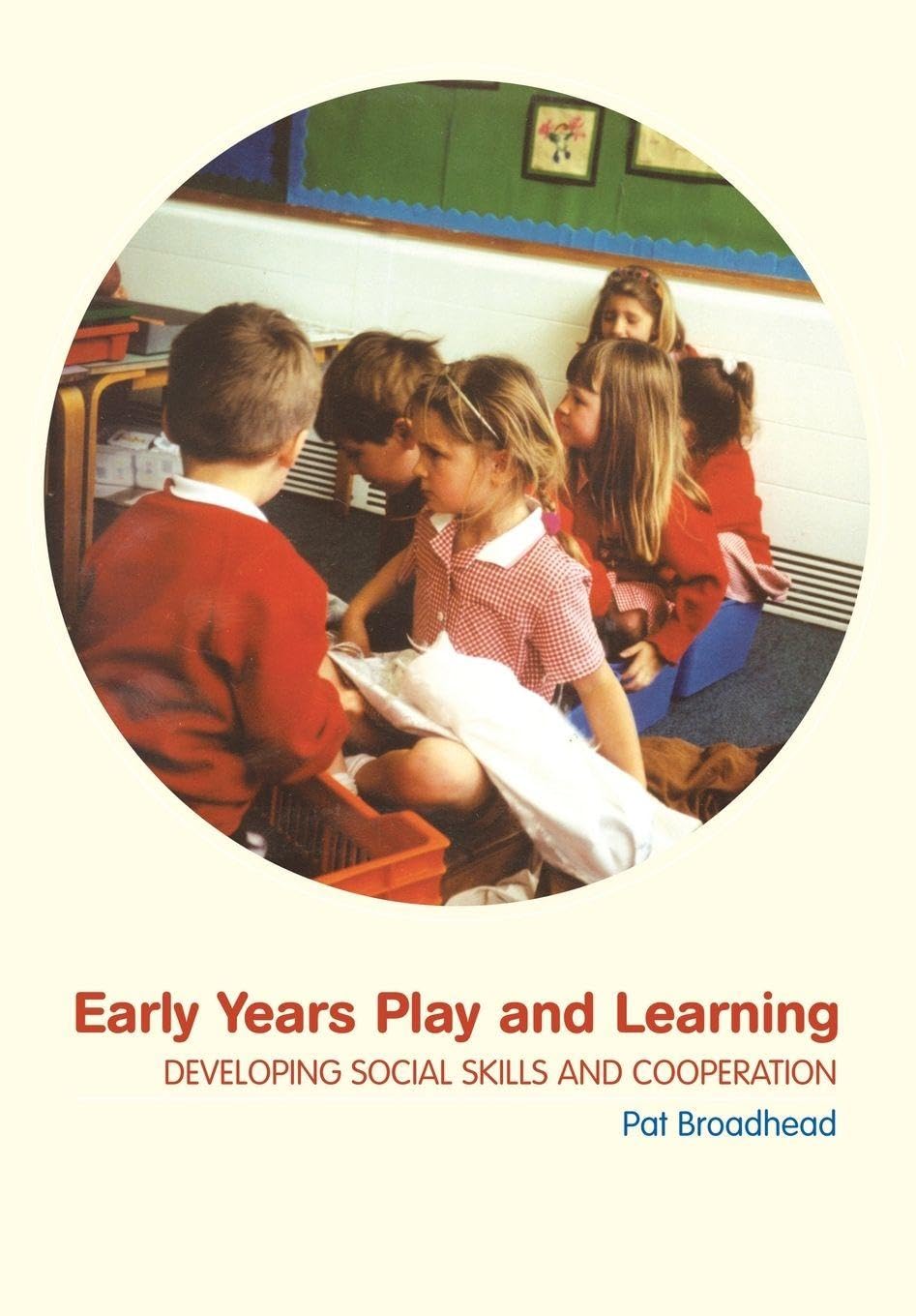 Early Years Play and Learning: Developing Social Skills and Co-Operation By Pat