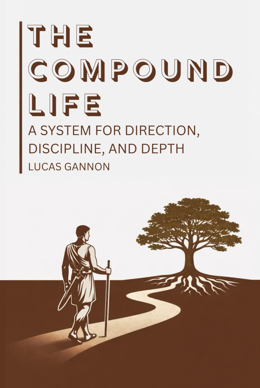 The Compound Life: A System for Direction, Discipline, and Depth