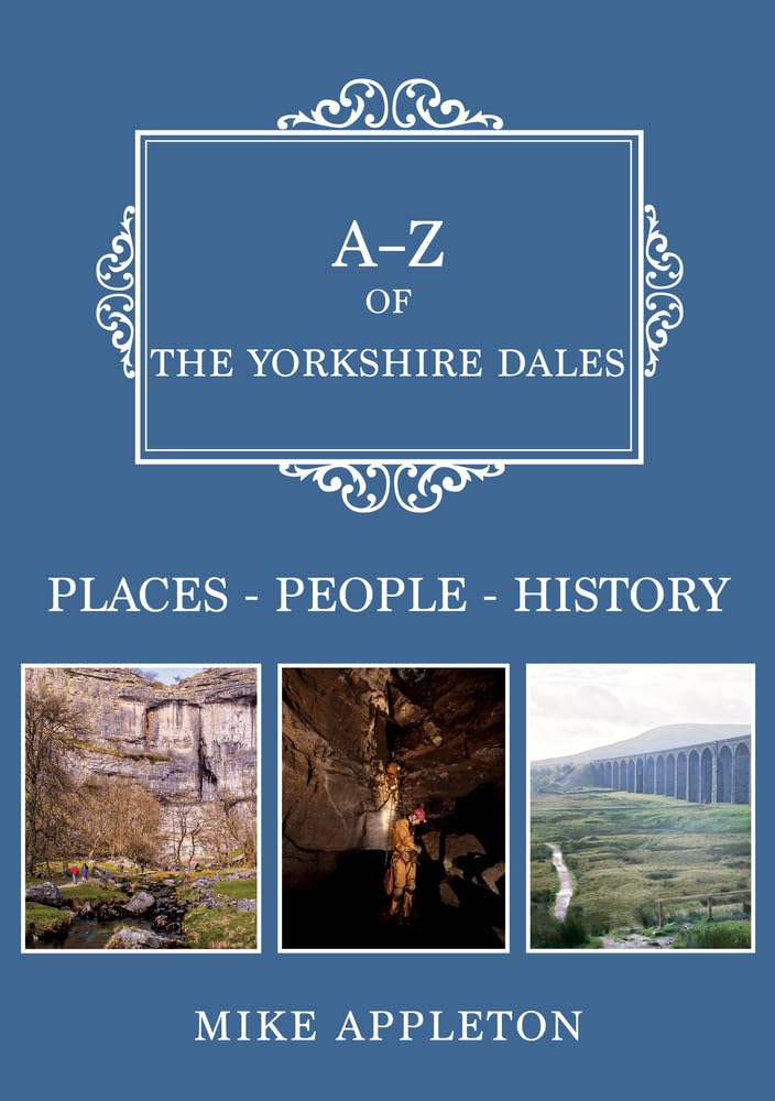 A-Z of the Yorkshire Dales: Places-People-History. Appleton 9781398112636 New**