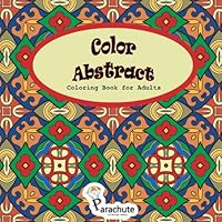 Color Abstract Coloring Book for Adults: Adult Coloring Book of Geometric Designs (Intricate Designs) 1544681615 Book Cover