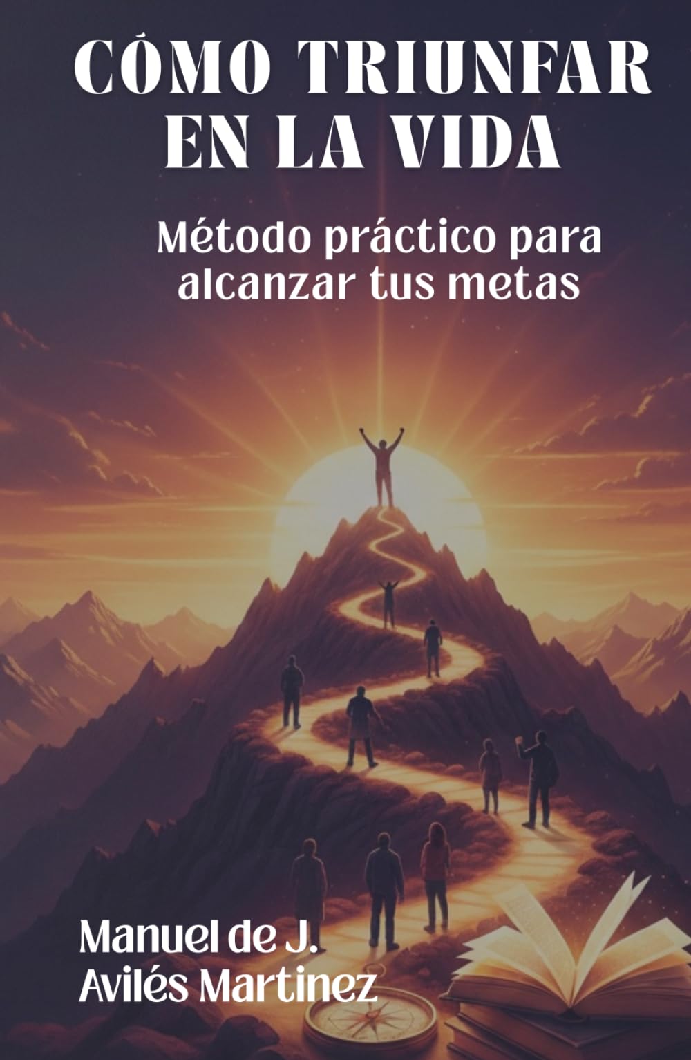 CÓMO TRIUNFAR EN LA VIDA: Método práctico para alcanzar tus metas