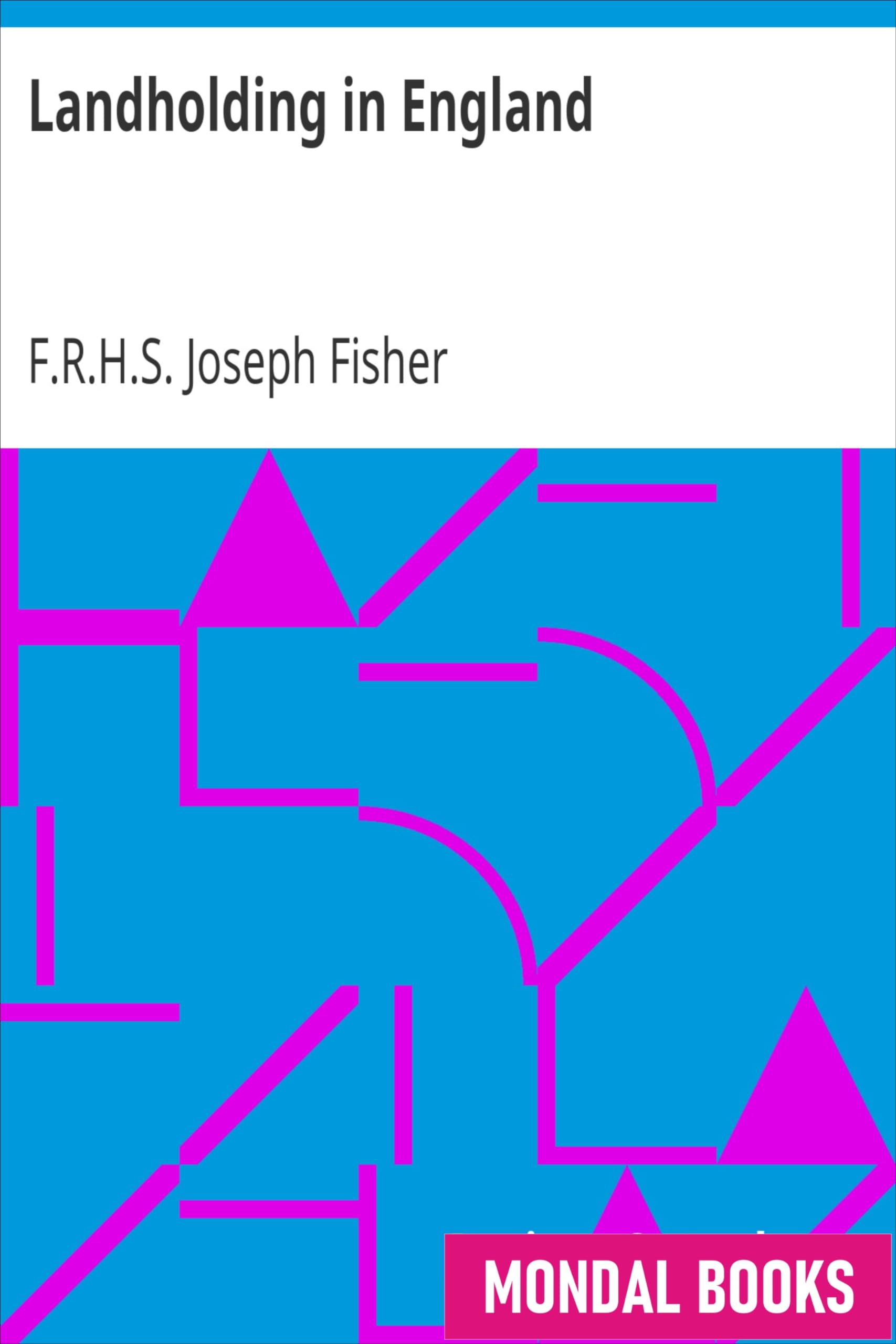 Landholding in England by F.R.H.S. Joseph Fisher (MB3799) Reprint Edition by Mondal Books