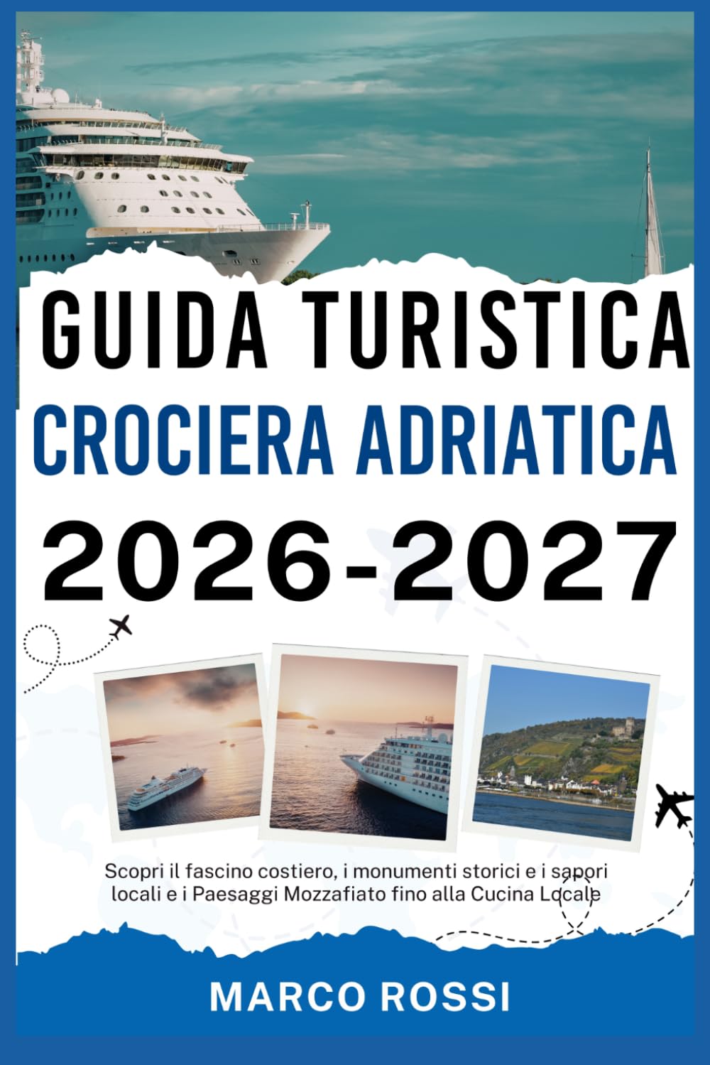 GUIDA TURISTICA CROCIERA ADRIATICA 2026-2027: Scopri il fascino costiero, i monumenti storici e i sapori locali e i Paesaggi Mozzafiato fino alla Cucina Locale