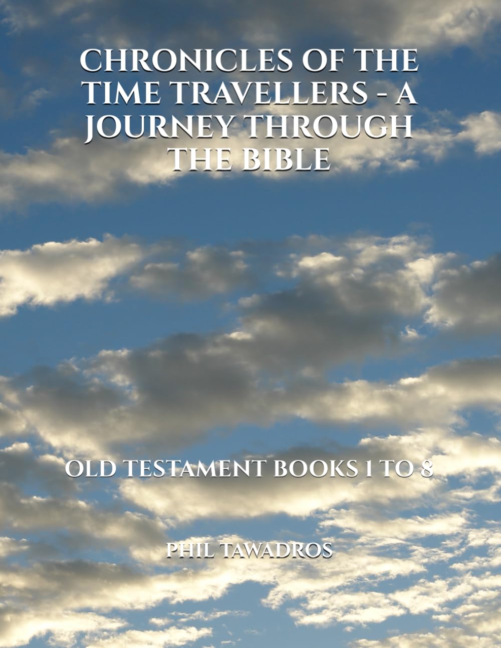 CHRONICLES OF THE TIME TRAVELLERS - A JOURNEY THROUGH THE BIBLE: OLD TESTAMENT BOOKS 1 TO 8