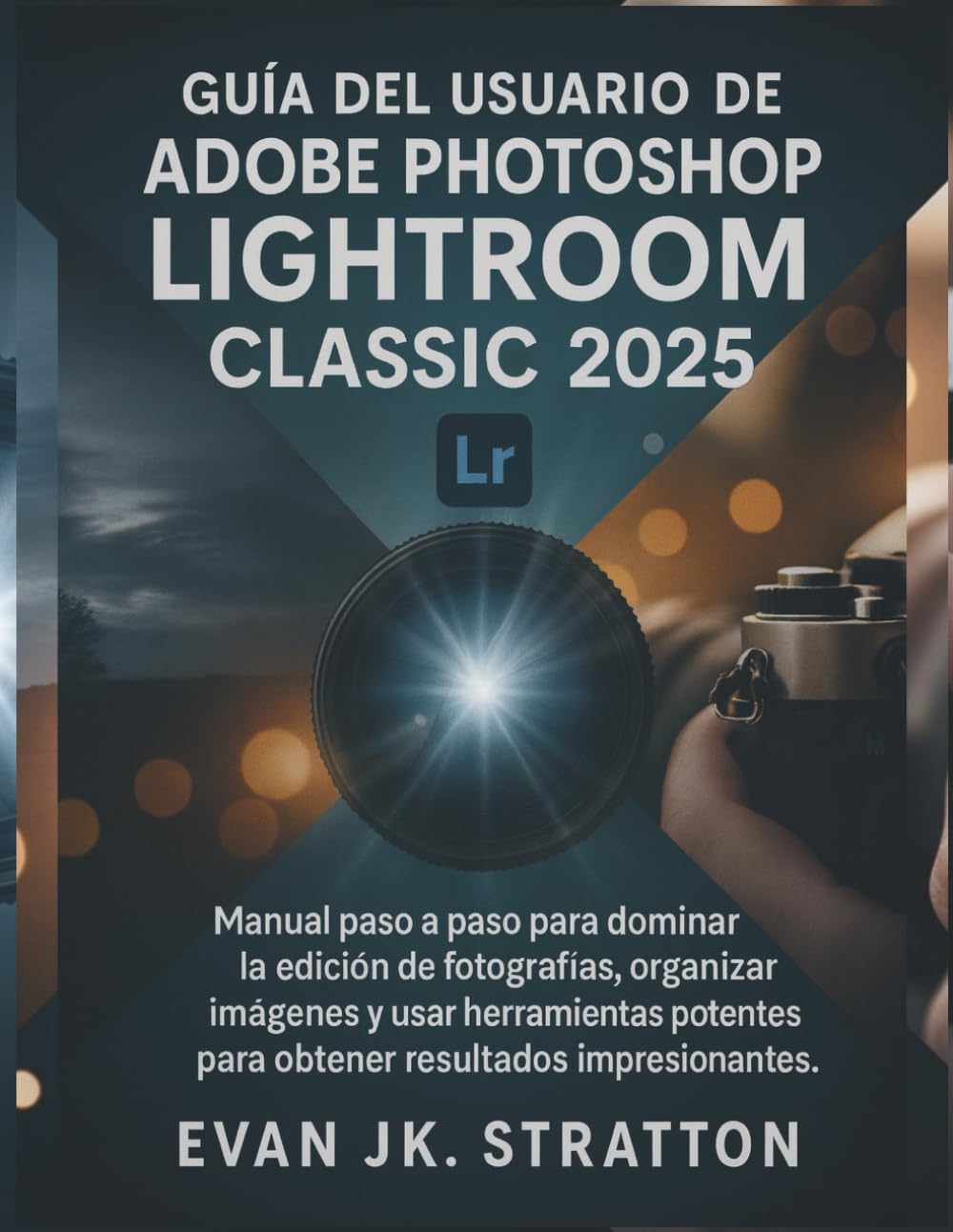 Guía del usuario de Adobe Photoshop Lightroom Classic 2025: Manual paso a paso para dominar la edición de fotografías, organizar imágenes y usar herramientas potentes para obtener resultados impresion