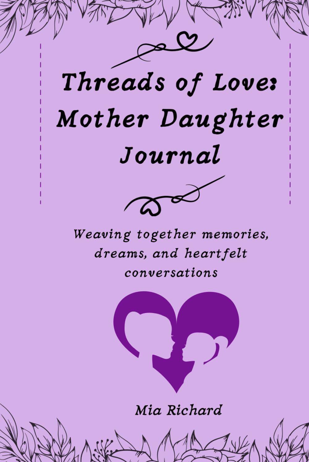 Threads of Love: Mother Daughter Journal: Weaving together memories, dreams, and heartfelt conversations
