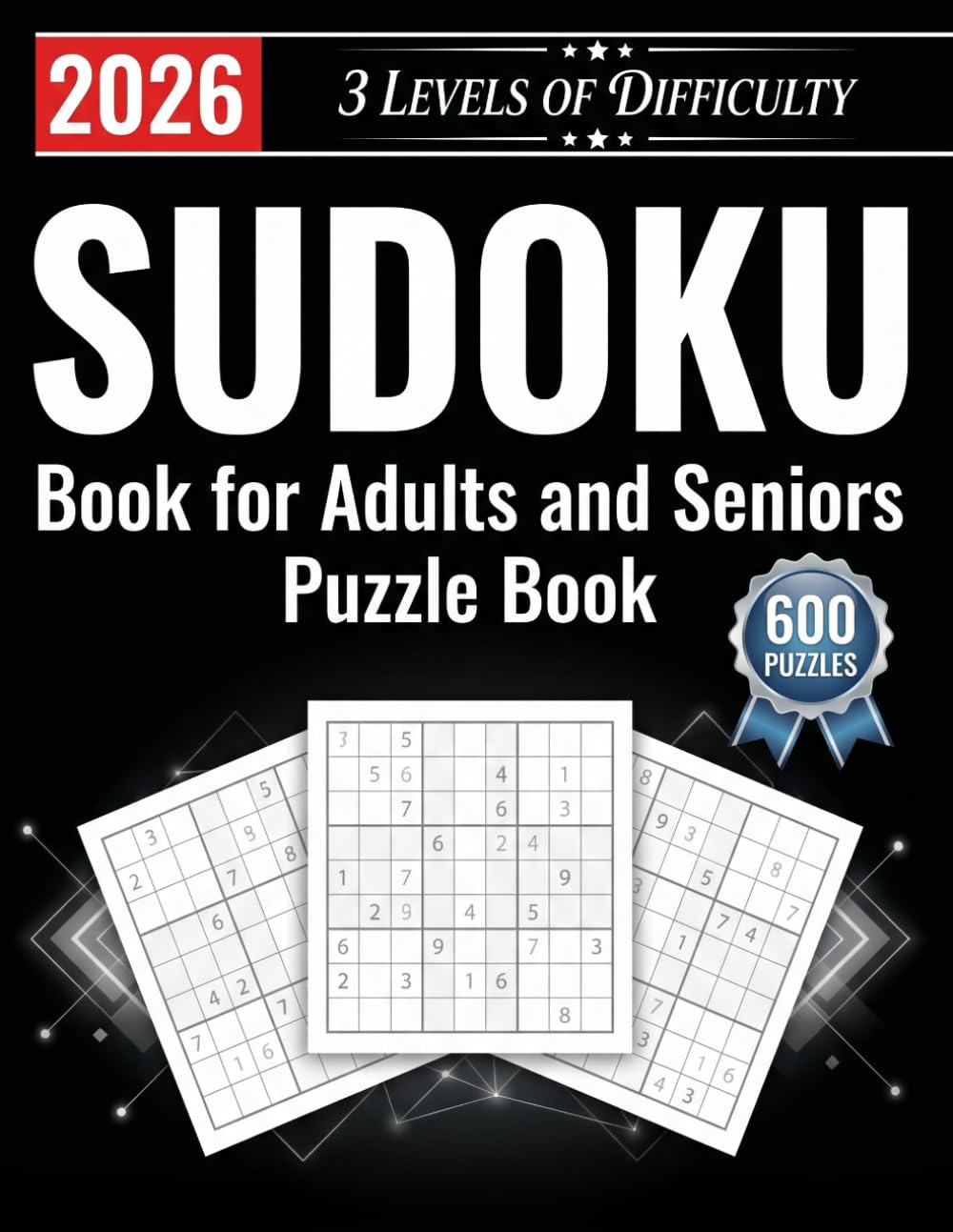 Sudoku Book for Adults and Seniors with 3 Levels of Difficulty: 600 Puzzles & Solutions | Easy, Medium and Hard Levels | Improve Focus, Memory & Logic Skills | Fun Activity Book