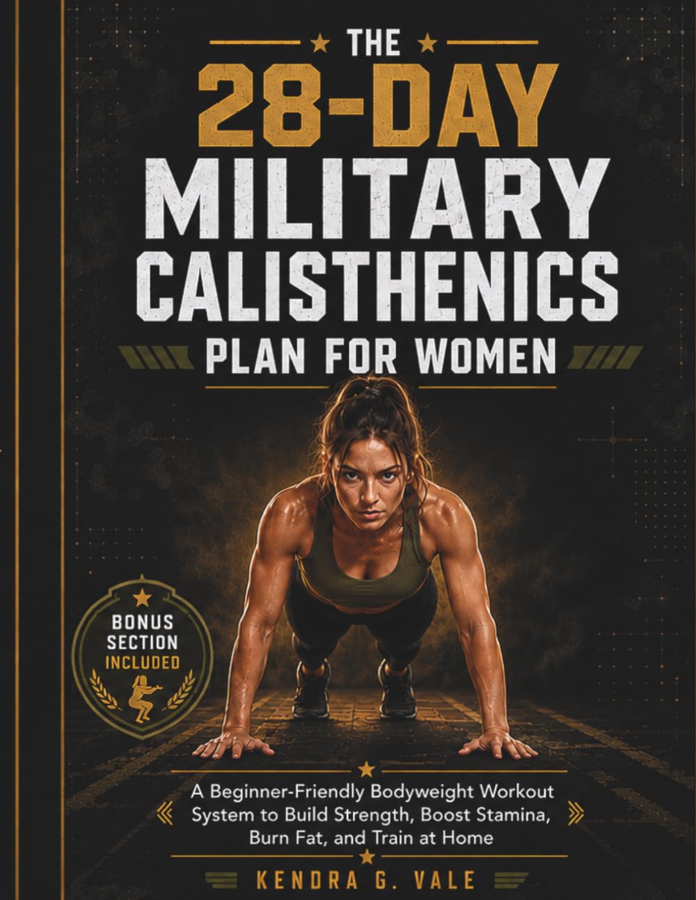 THE 28-DAY MILITARY CALISTHENICS PLAN FOR WOMEN: A Beginner-Friendly Bodyweight Workout System to Build Strength, Boost Stamina, Burn Fat, and Train at Home