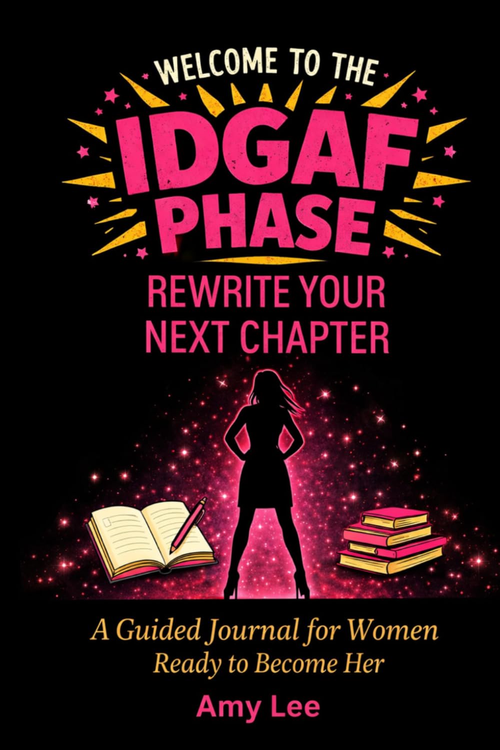 Welcome to the IDGAF Phase: Rewrite Your Next Chapter: A Guided Journal for Women Ready to Become Her