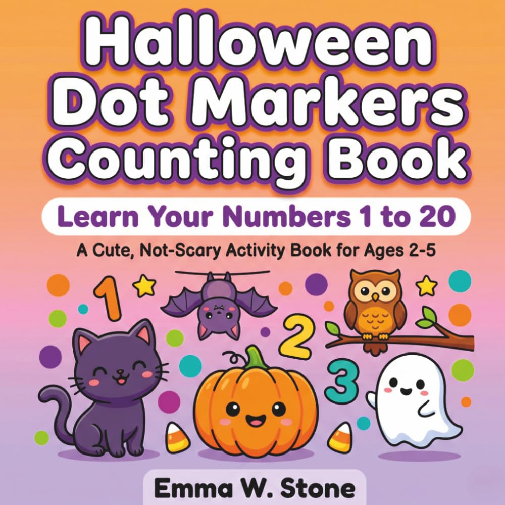 Halloween Dot Markers Counting Book: Learn Your Numbers 1 to 20 — A Cute, Not-Scary Activity Book for Toddlers and Preschoolers Ages 2-5 (Not-Scary Halloween Kids Series)