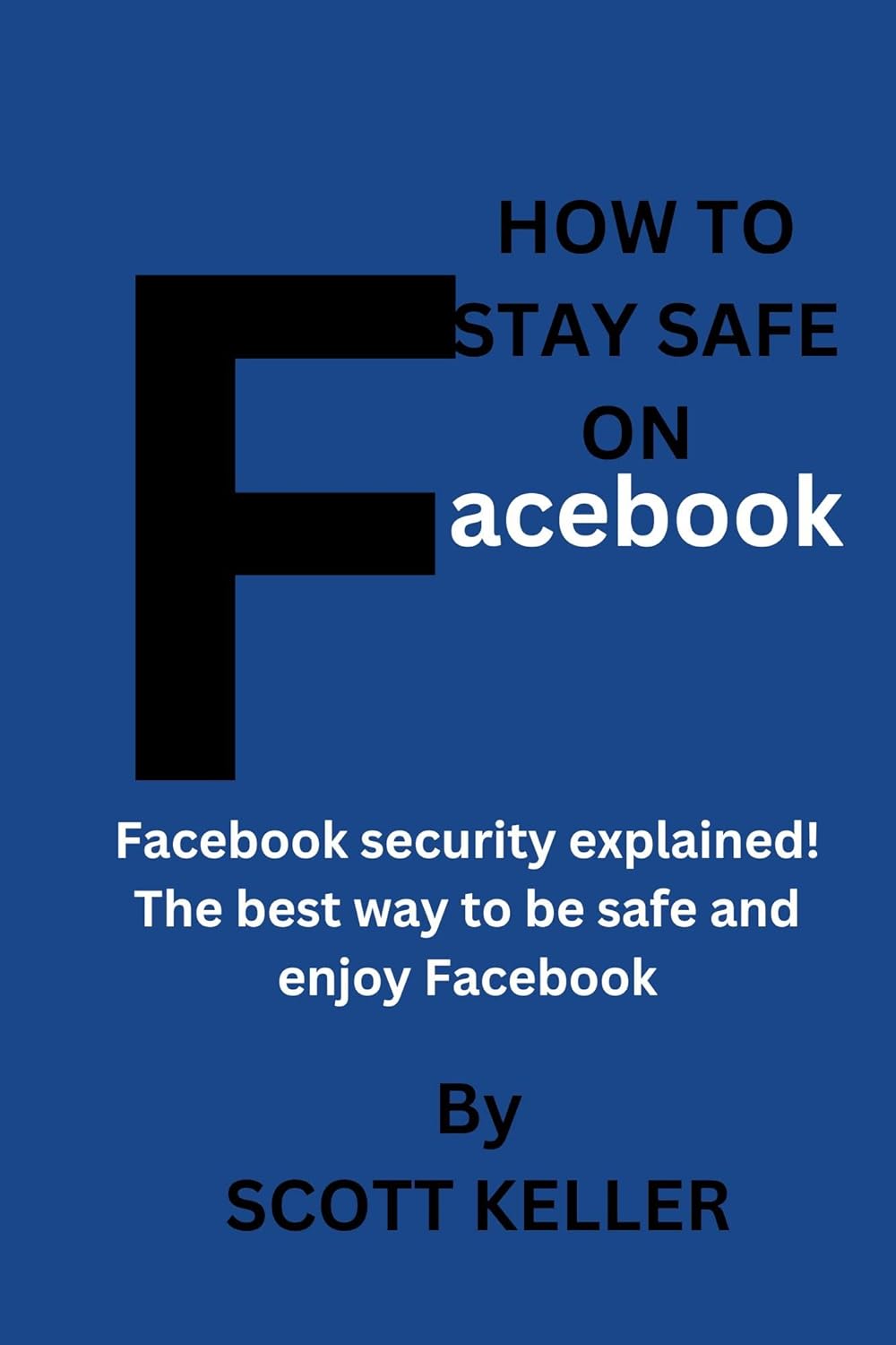 How to stay safe on Facebook Facebook security explained, the best way to be safe and enjoy