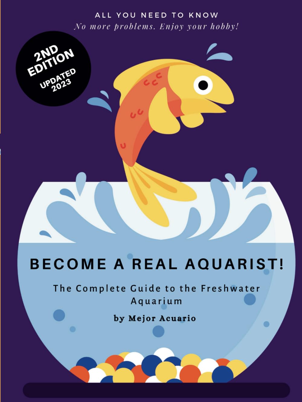 BECOME A TRUE AQUARIST!: The complete guide to the freshwater aquarium