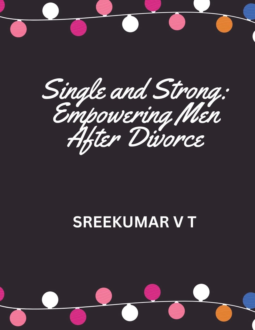 Single and Strong: Empowering Men After Divorce