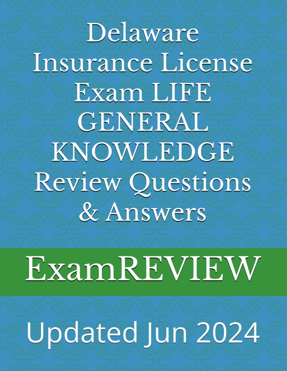 Delaware Insurance License Exam LIFE GENERAL KNOWLEDGE Review Questions & Answers