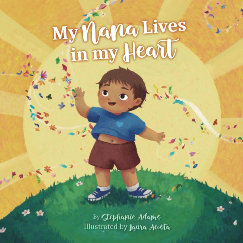 My Nana Lives in my Heart: A Heartwarming Story of Grandparent Loss and the Eternal Bond of Love