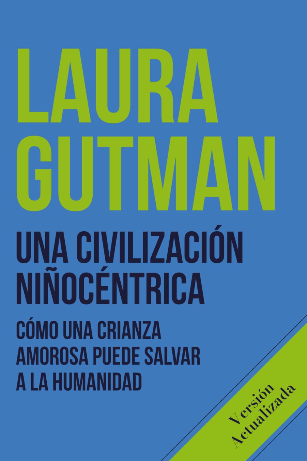 Una civilización niñocéntrica: Cómo una crianza amorosa puede salvar a la humanidad
