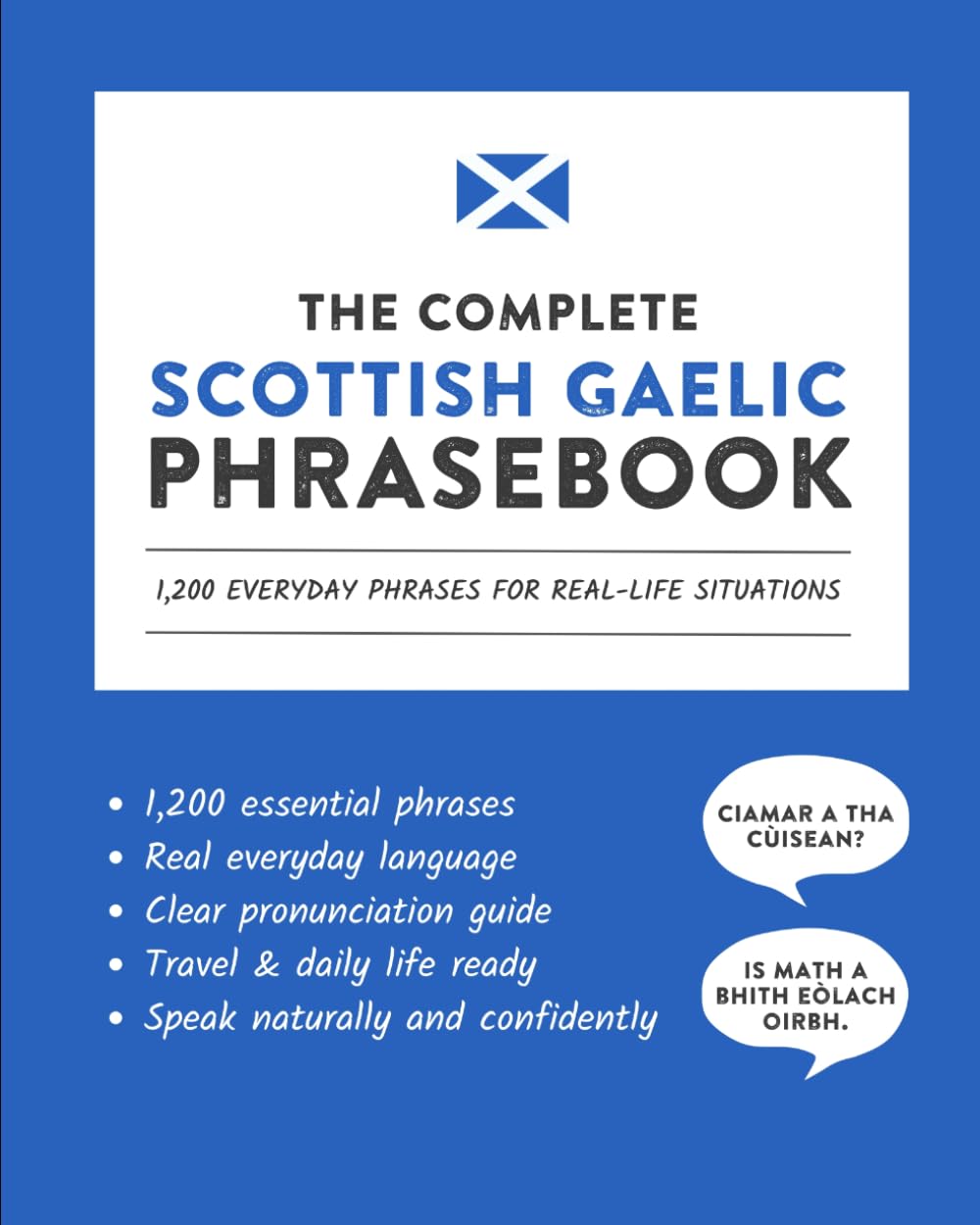 The Complete Scottish Gaelic Phrasebook: 1,200 Everyday Phrases for Real-Life Situations, Core Vocabulary for Daily Communication, A Practical Speaking Guide (Learn Scottish Gaelic)